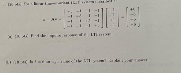 4 20 Pts For A Linear Time Invariant Lti System Des 5 1 1 1 5 1 1 1 1 5 1 1 1 5 A 10 Pts Find The 1