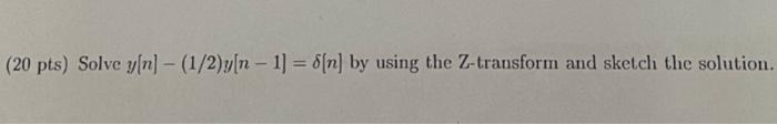 20 Pts Solve Y N 1 2 Y N 1 N By Using The Z Transform And Sketch The Solution 1