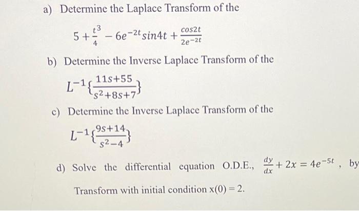 A Determine The Laplace Transform Of The Cos2t 2e 2t 6e 2t Sin4t B Determine The Inverse Laplace Transform Of The 1