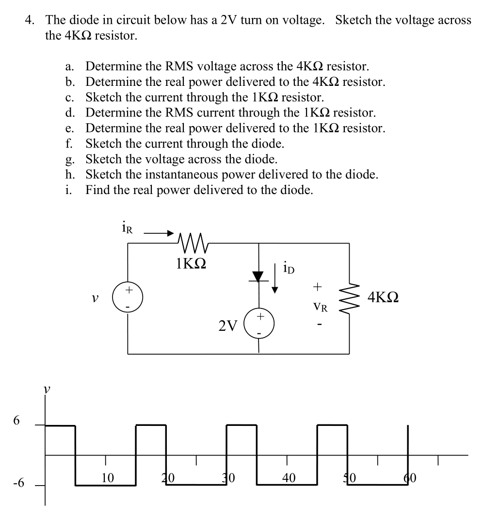 6 4 The Diode In Circuit Below Has A 2v Turn On Voltage Sketch The Voltage Across The 4k Resistor V 6 A Determine T 1