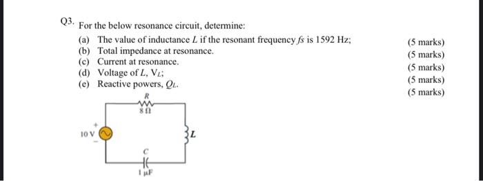 Q3 For The Below Resonance Circuit Determine A The Value Of Inductance L If The Resonant Frequency Fs Is 1592 Hz 1