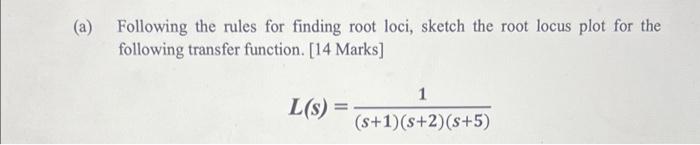 Following The Rules For Finding Root Loci Sketch The Root Locus Plot For The Following Transfer Function 14 Marks L 1