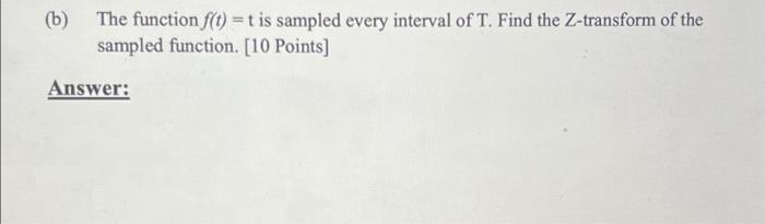 B The Function F T T Is Sampled Every Interval Of T Find The Z Transform Of The Sampled Function 10 Points Answ 1