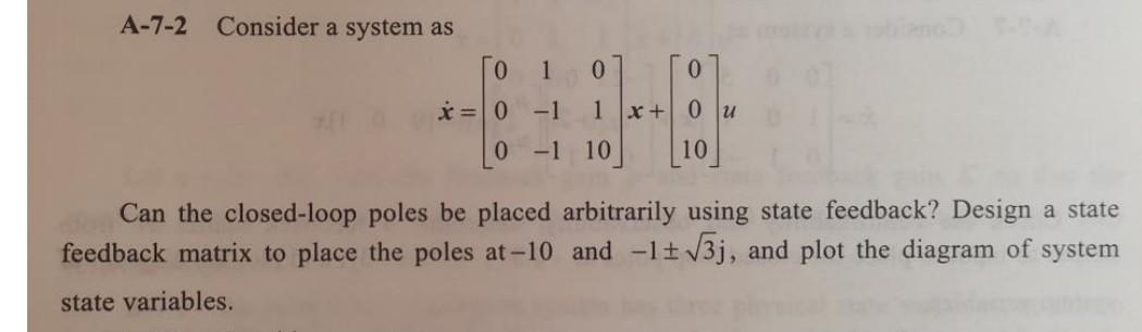 A 7 2 Consider A System As 0 1 X 0 1 0 J 1 0 1 10 U Can The Closed Loop Poles Be Placed Arbitrarily Using State Feed 1