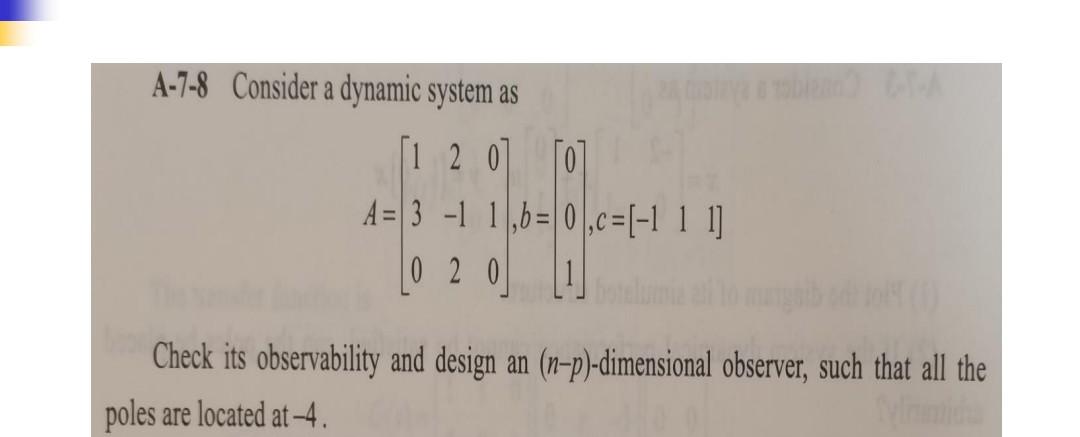 A 7 8 Consider A Dynamic System As 120 0 A 3 1 1 B 0 C 1 1 1 020 Check Its Observability And Design An N P D 1