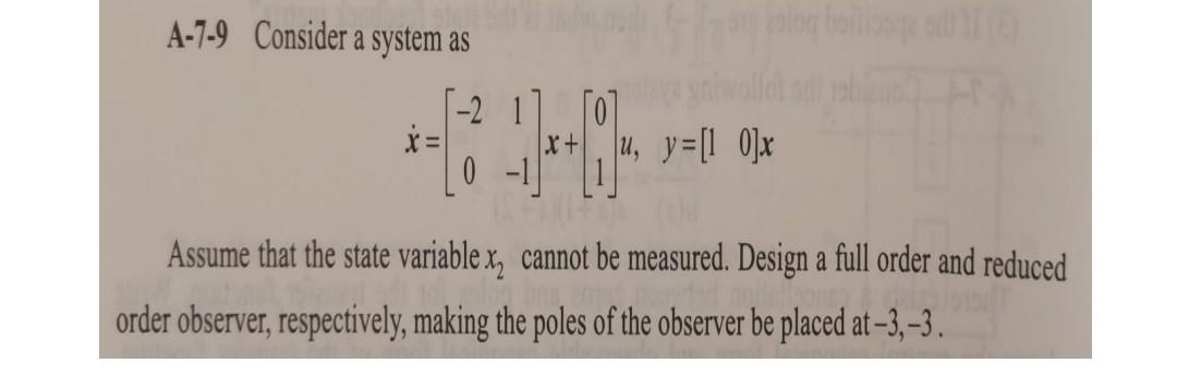 A 7 9 Consider A System As 2 1 0 1 X X U Y 10 X Assume That The State Variable X Cannot Be Measured Des 1