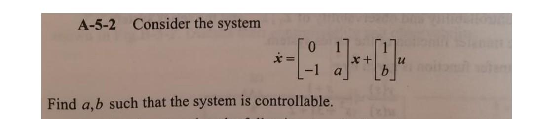 A 5 2 Consider The System X 0 Find A B Such That The System Is Controllable 0 X U 1