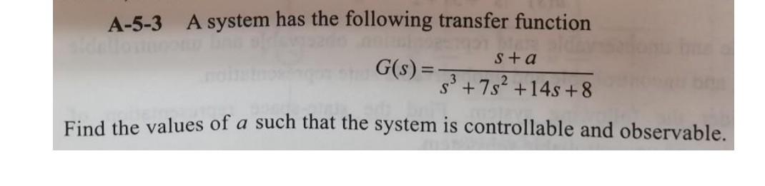 A 5 3 A System Has The Following Transfer Function Mar S A G S S 7s 14s 8 3 Find The Values Of A Such That The S 1
