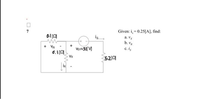 7 0 1152 Va 0 12 Vx Vst Siv 5210 Given I 0 25 A Find A Vx B Vr C Is 1
