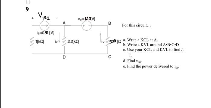 9 Ist 0 51 A 1 K A D 22 K V 1 12qv B For This Circuit 500 A Write A Kcl At A B Write A Kvl Around A B C D C Use 1