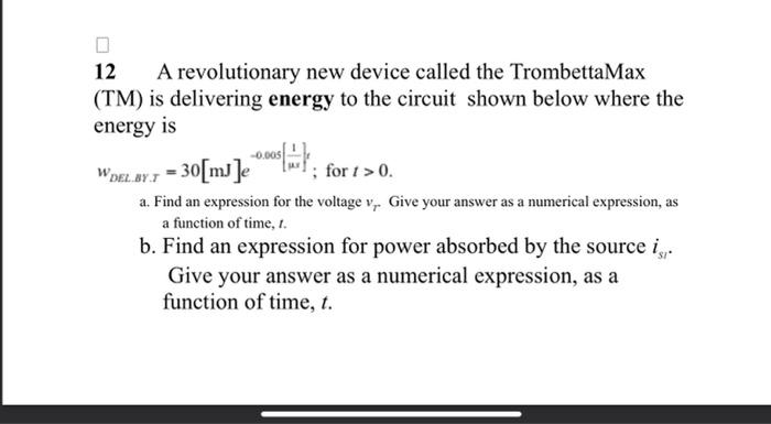 12 A Revolutionary New Device Called The Trombettamax Tm Is Delivering Energy To The Circuit Shown Below Where The Ene 1