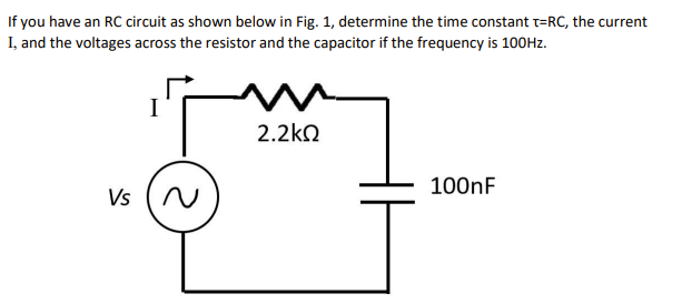 If You Have An Rc Circuit As Shown Below In Fig 1 Determine The Time Constant T Rc The Current I And The Voltages Ac 1