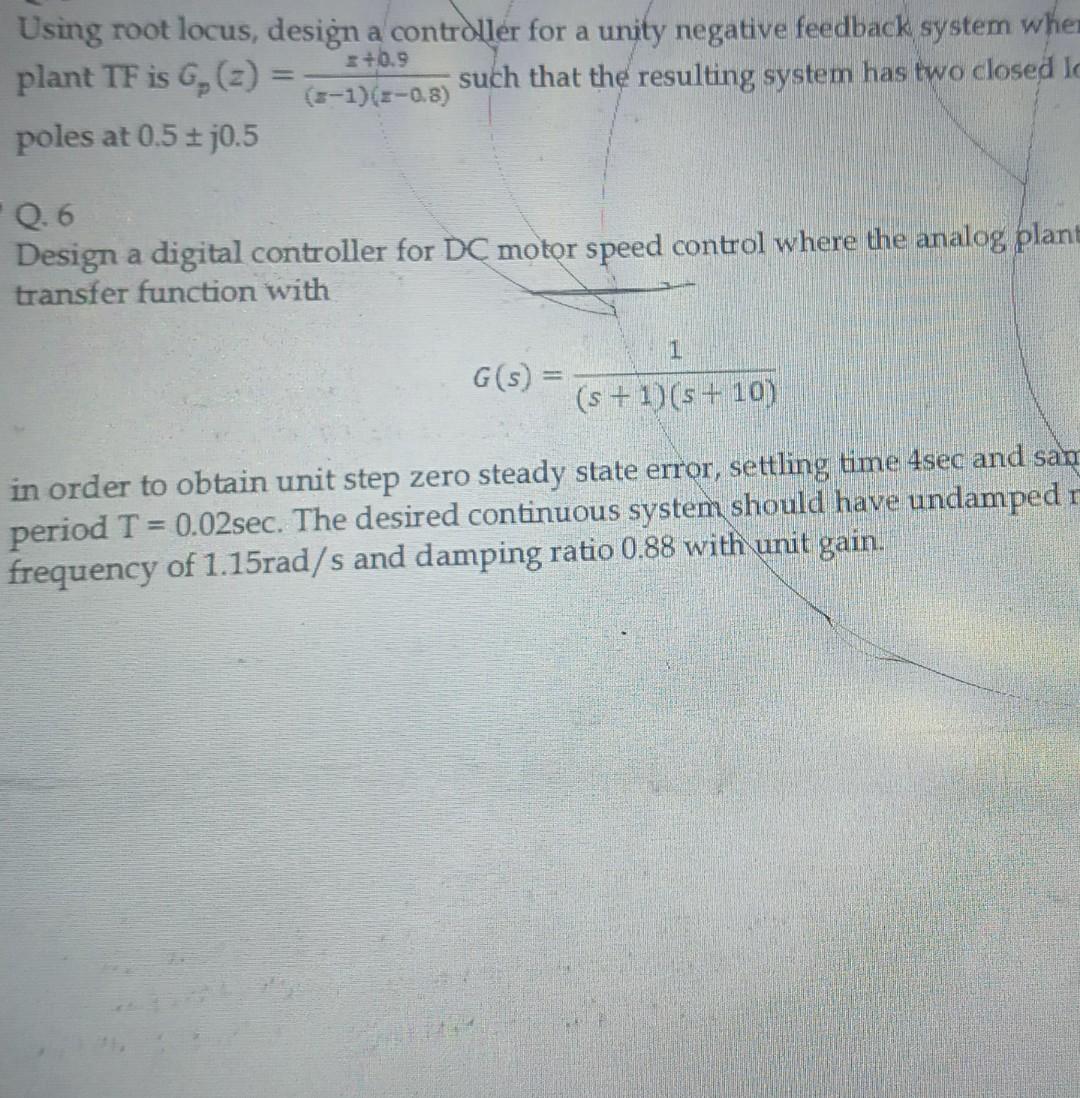 Using Root Locus Design A Controller For A Unity Negative Feedback System When 0 9 Plant Tf Is G 2 Such That The 1