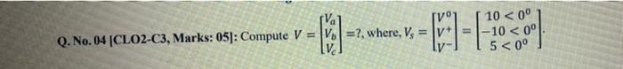 Q No 04 Clo2 C3 Marks 05 Compute V V Where V 10 0o 10 5 1