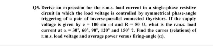 Q5 Derive An Expression For The R M S Load Current In A Single Phase Resistive Circuit In Which The Load Voltage Is Co 1