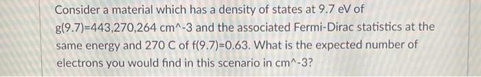 Consider A Material Which Has A Density Of States At 9 7 Ev Of G 9 7 443 270 264 Cm 3 And The Associated Fermi Dirac S 1