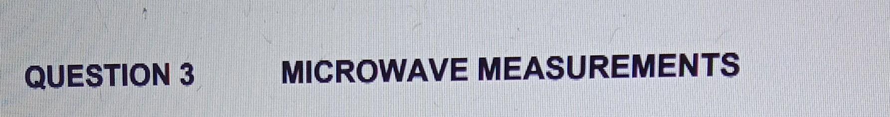 Question 3 Microwave Measurements 3 1 What Are The Three Methods For Measuring Q Of The Cavity Resonator 3 2 What Quant 1