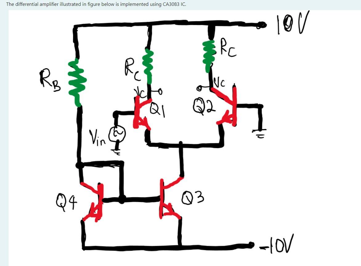 The Differential Amplifier Illustrated In Figure Below Is Implemented Using Ca3083 Ic Rb Q4 Vin Q3 Rc Nc Lov Hov Is T 1