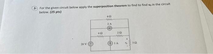 3 For The Given Circuit Below Apply The Superposition Theorem To Find To Find Vo In The Circuit Below 25 Pts 20 V 40 1