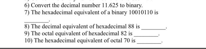 6 Convert The Decimal Number 11 625 To Binary 7 The Hexadecimal Equivalent Of A Binary 10010110 Is 8 The Decimal Equ 1