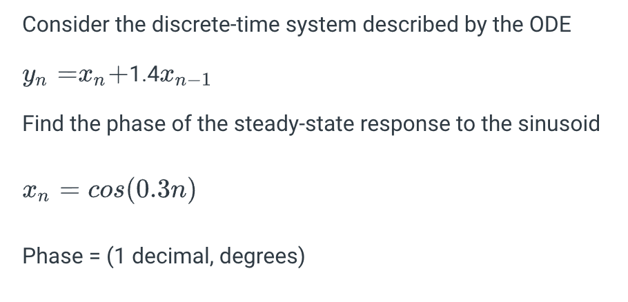 Consider The Discrete Time System Described By The Ode Yn Xn 1 4xn 1 Find The Phase Of The Steady State Response To The 1