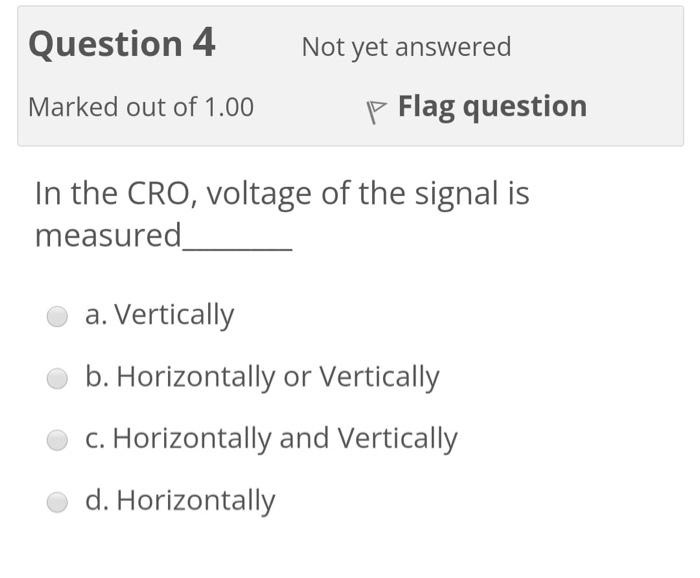 Question 4 Not Yet Answered Marked Out Of 1 00 P Flag Question In The Cro Voltage Of The Signal Is Measured A Vertical 1