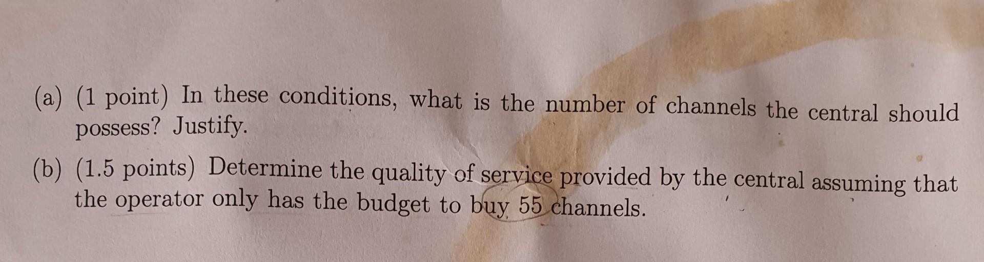 A 1 Point In These Conditions What Is The Number Of Channels The Central Should Possess Justify B 1 5 Points 1
