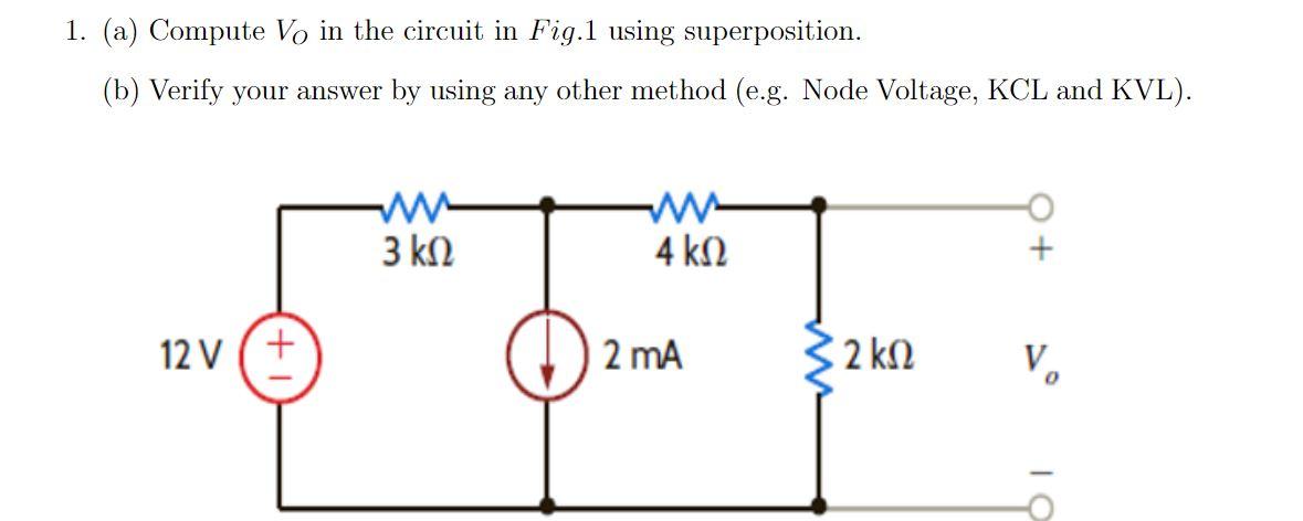 1 A Compute Vo In The Circuit In Fig 1 Using Superposition B Verify Your Answer By Using Any Other Method E G No 1
