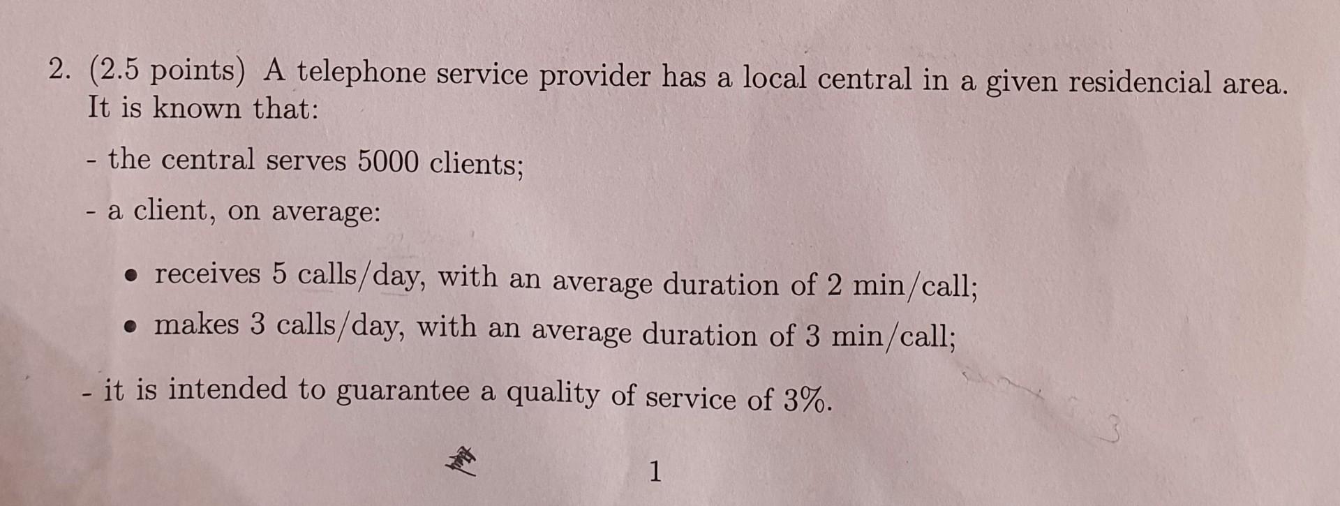 2 2 5 Points A Telephone Service Provider Has A Local Central In A Given Residencial Area It Is Known That The Ce 1