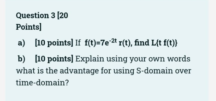 Question 3 20 Points A 10 Points If F T 7e T R T Find L T F T B 10 Points Explain Using Your Own Words Wha 1