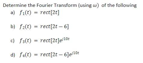 Determine The Fourier Transform Using W Of The Following A Fi T Rect 2t B F T Rect 2t 6 C F3 T Rect 2t 1