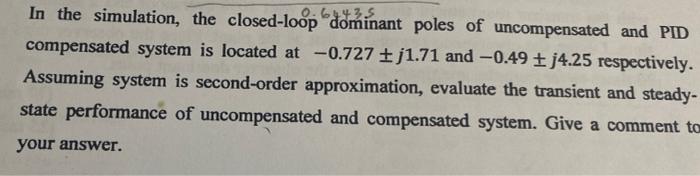 In The Simulation The Closed Loop Dominant Poles Of Uncompensated And Pid 64435 Compensated System Is Located At 0 727 1