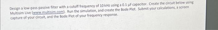 Design A Low Pass Passive Filter With A Cutoff Frequency Of 10 Khz Using A 0 1 Pf Capacitor Create The Circuit Below Us 1