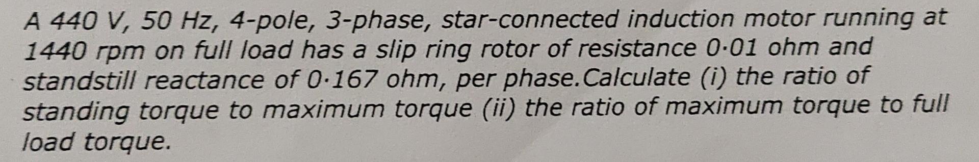 A 440 V 50 Hz 4 Pole 3 Phase Star Connected Induction Motor Running At 1440 Rpm On Full Load Has A Slip Ring Rotor O 1