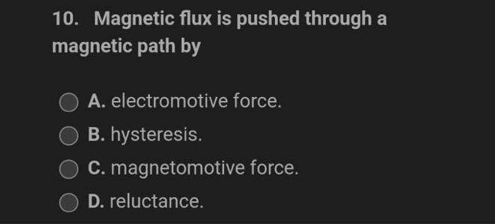 10 Magnetic Flux Is Pushed Through A Magnetic Path By A Electromotive Force B Hysteresis C Magnetomotive Force D 1