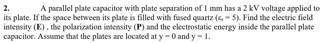 2 A Parallel Plate Capacitor With Plate Separation Of 1 Mm Has A 2 Kv Voltage Applied To Its Plate If The Space Betwee 1
