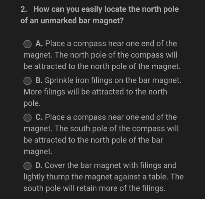 2 How Can You Easily Locate The North Pole Of An Unmarked Bar Magnet O A Place A Compass Near One End Of The Magnet 1