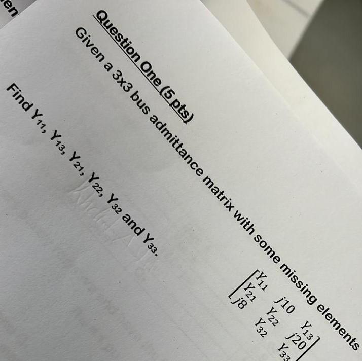 Y33 Question One 5 Pts Given A 3x3 Bus Admittance Matrix With Some Missing Elements 1911 J10 Y13 21 722 J20 Ij8 732 1