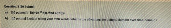Question 3 20 Points A 10 Points If F T 7e 2 R T Find L T F T B 10 Points Explain Using Your Own Words What 1
