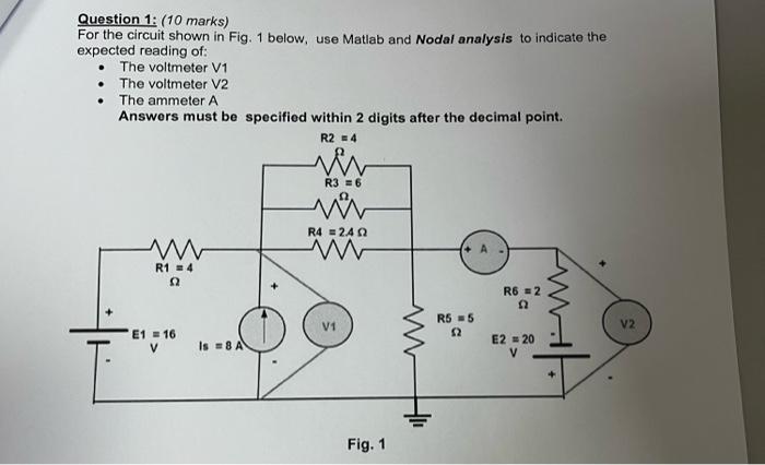 Question 1 10 Marks For The Circuit Shown In Fig 1 Below Use Matlab And Nodal Analysis To Indicate The Expected Rea 1