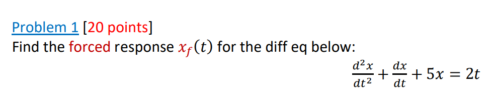 Problem 1 20 Points Find The Forced Response Xf T For The Diff Eq Below D X Dx Dt Dt 5x 2t 1