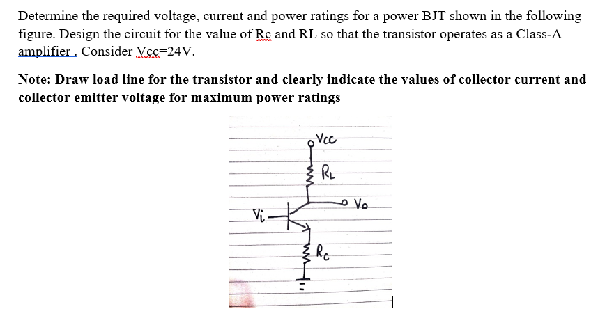 Determine The Required Voltage Current And Power Ratings For A Power Bjt Shown In The Following Figure Design The Circ 1