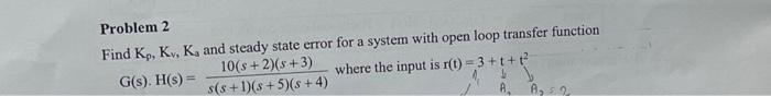 Problem 2 Find Kp Kv K And Steady State Error For A System With Open Loop Transfer Function G S H S 10 S 2 S 3 1