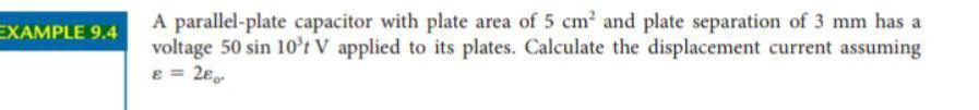 Example 9 4 A Parallel Plate Capacitor With Plate Area Of 5 Cm And Plate Separation Of 3 Mm Has A Voltage 50 Sin 10 T V 1