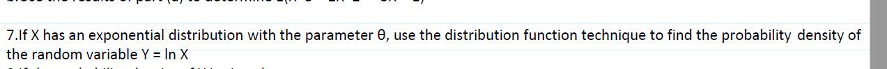 7 If X Has An Exponential Distribution With The Parameter Use The Distribution Function Technique To Find The Probabil 1