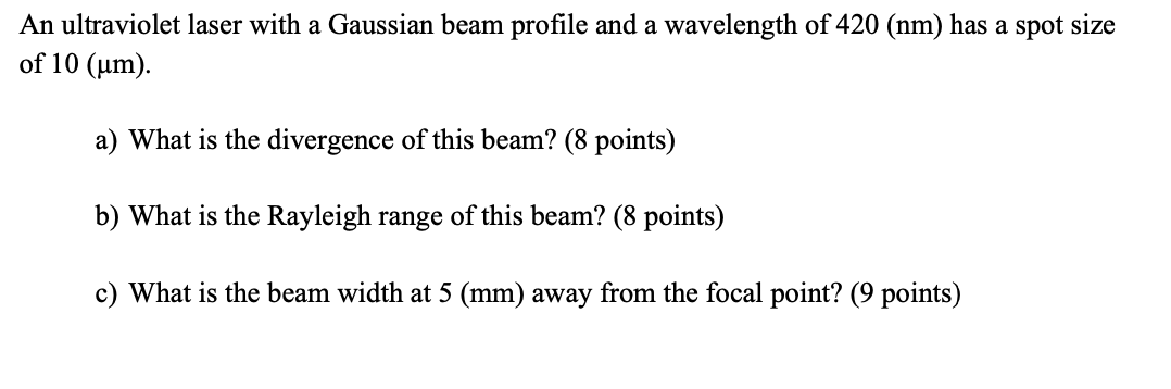 An Ultraviolet Laser With A Gaussian Beam Profile And A Wavelength Of 420 Nm Has A Spot Size Of 10 Um A What Is Th 1