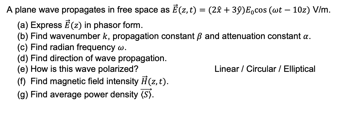 A Plane Wave Propagates In Free Space As E Z T 2i 3y Ecos Wt 10z V M A Express E Z In Phasor Form B Fi 1