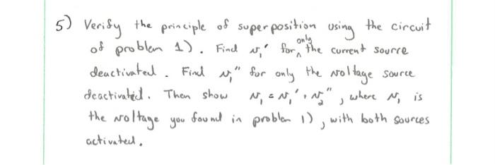 5 Only Verify The Principle Of Superposition Using The Circuit Of Problem 1 Find It For The Current Source Deactiv 1