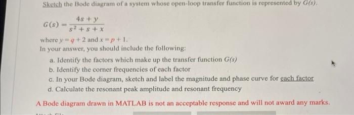 Sketch The Bode Diagram Of A System Whose Open Loop Transfer Function Is Represented By G S 4s Y G S S X Where Y 1