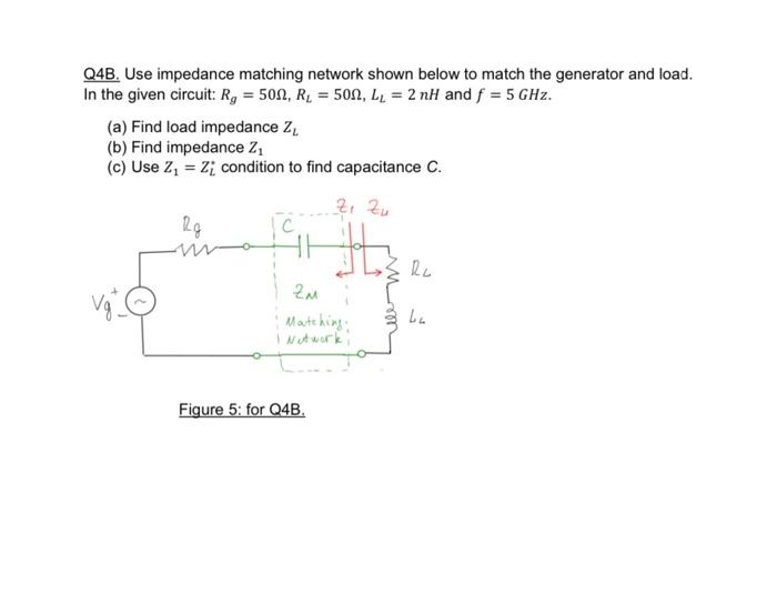 Q4b Use Impedance Matching Network Shown Below To Match The Generator And Load In The Given Circuit Rg 500 R 50 1